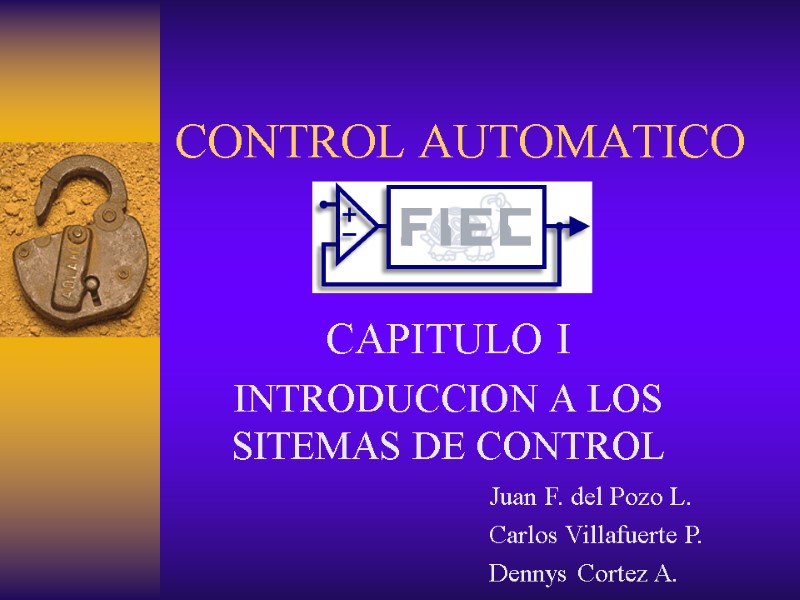 CONTROL AUTOMATICO CAPITULO I INTRODUCCION A LOS SITEMAS DE CONTROL Juan F. del Pozo